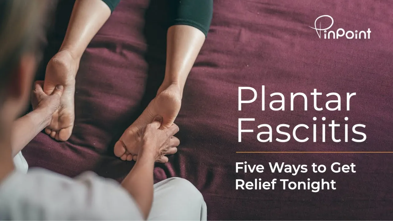 Plantar Fasciitis: 5 Ways to Get Relief Tonight